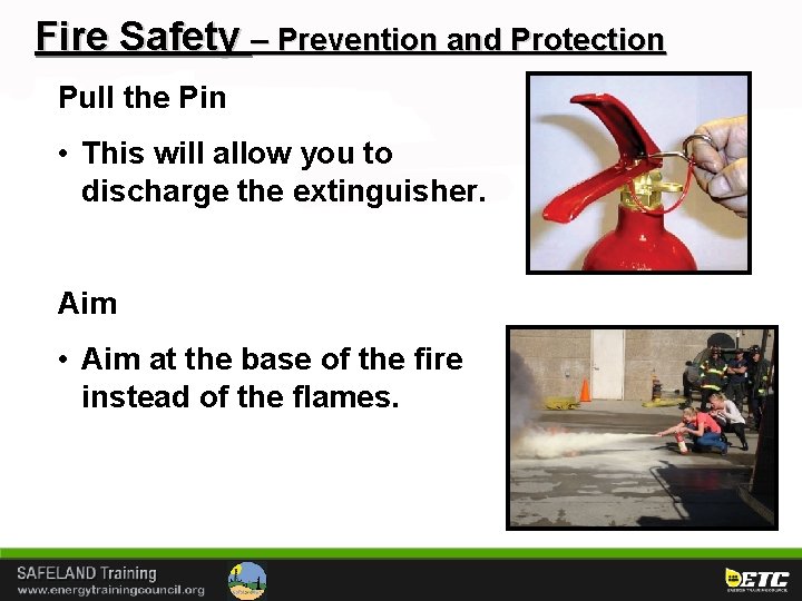 Fire Safety – Prevention and Protection Pull the Pin • This will allow you