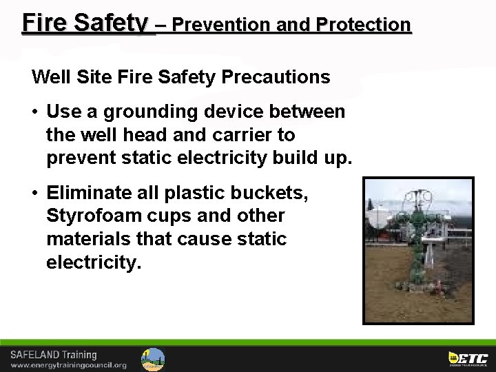 Fire Safety – Prevention and Protection Well Site Fire Safety Precautions • Use a