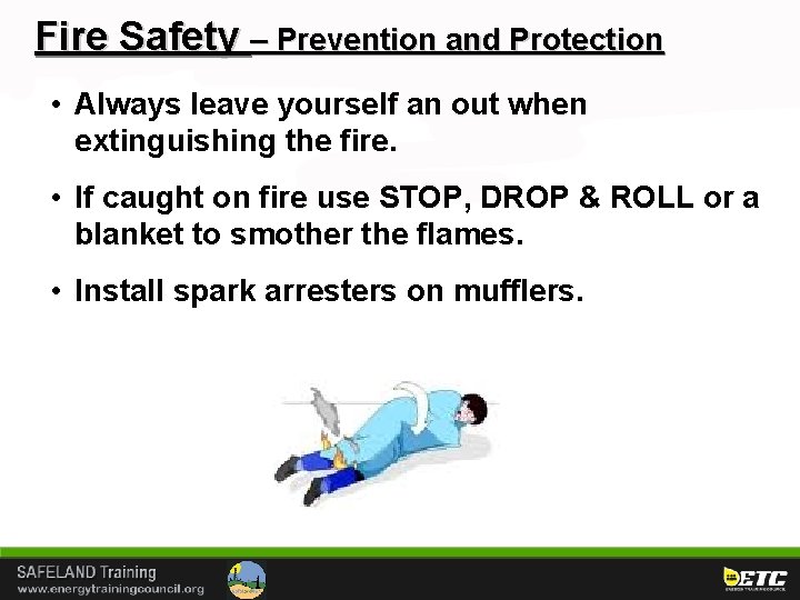 Fire Safety – Prevention and Protection • Always leave yourself an out when extinguishing