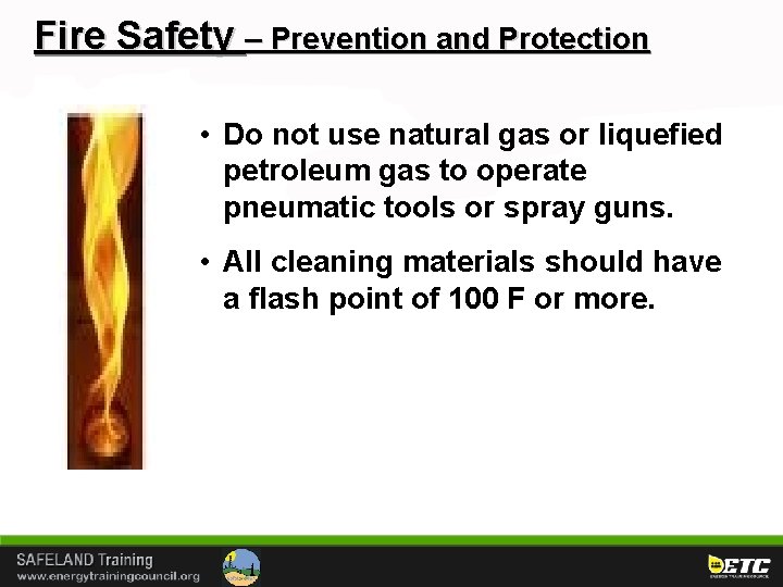 Fire Safety – Prevention and Protection • Do not use natural gas or liquefied