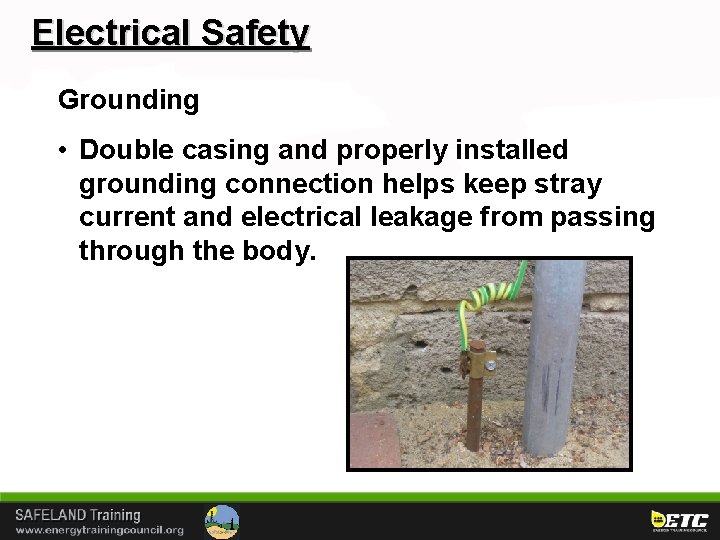 Electrical Safety Grounding • Double casing and properly installed grounding connection helps keep stray