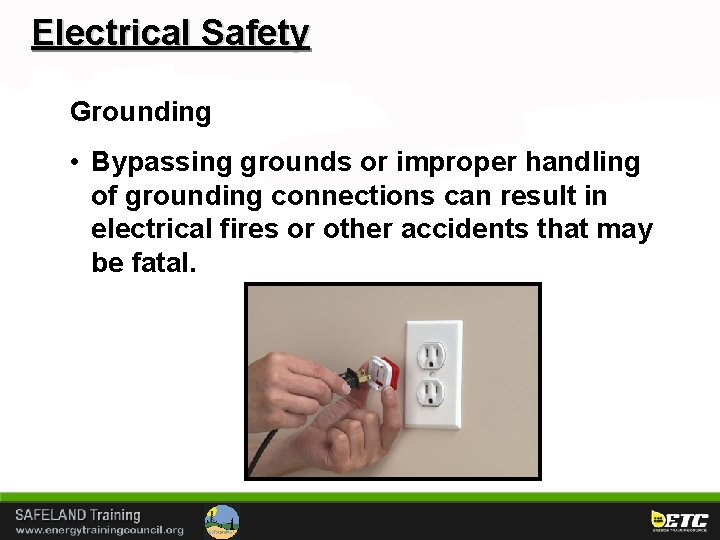 Electrical Safety Grounding • Bypassing grounds or improper handling of grounding connections can result