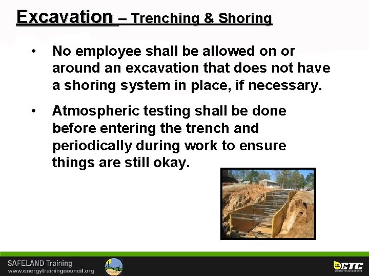 Excavation – Trenching & Shoring • No employee shall be allowed on or around