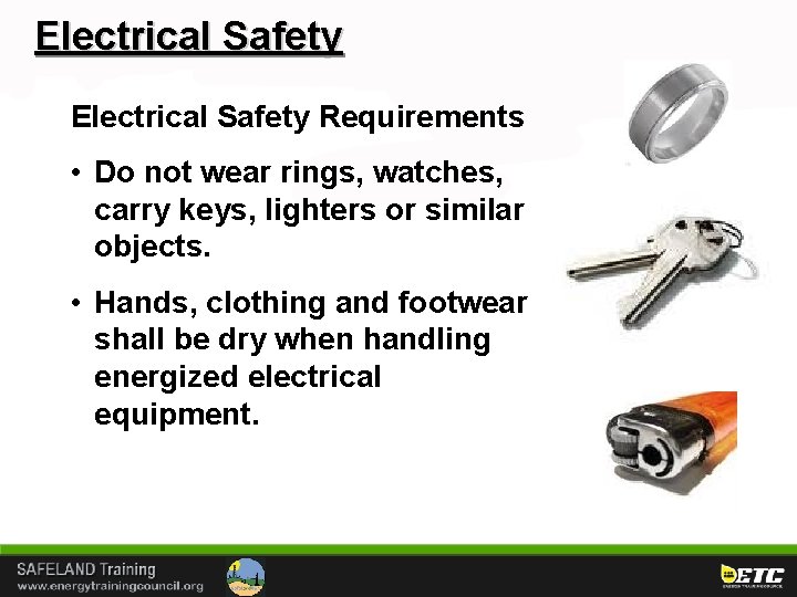 Electrical Safety Requirements • Do not wear rings, watches, carry keys, lighters or similar