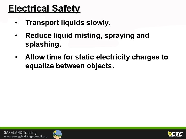 Electrical Safety • Transport liquids slowly. • Reduce liquid misting, spraying and splashing. •