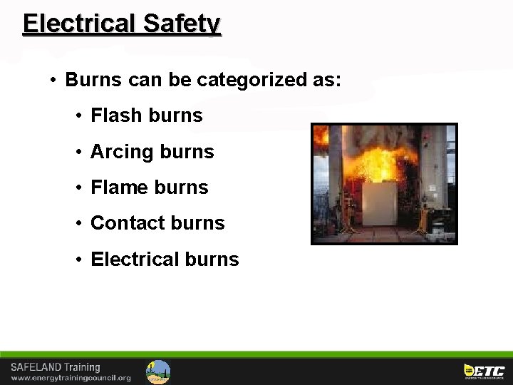 Electrical Safety • Burns can be categorized as: • Flash burns • Arcing burns