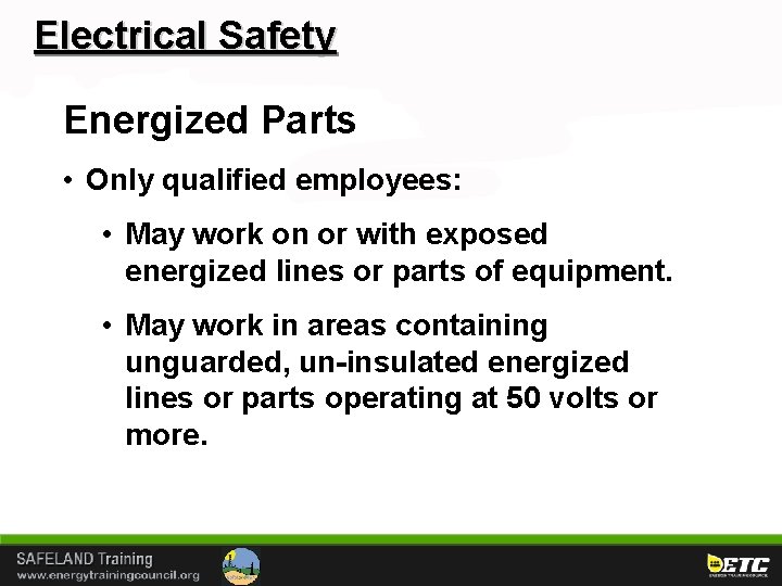 Electrical Safety Energized Parts • Only qualified employees: • May work on or with