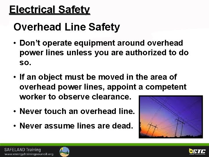 Electrical Safety Overhead Line Safety • Don’t operate equipment around overhead power lines unless