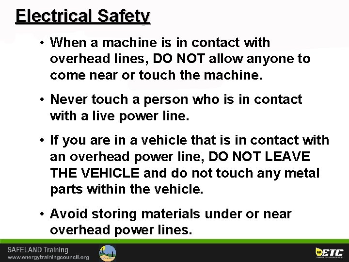 Electrical Safety • When a machine is in contact with overhead lines, DO NOT