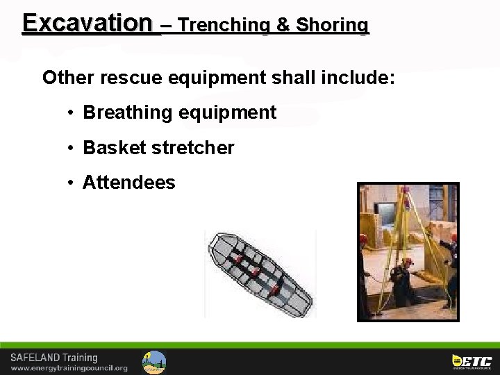 Excavation – Trenching & Shoring Other rescue equipment shall include: • Breathing equipment •