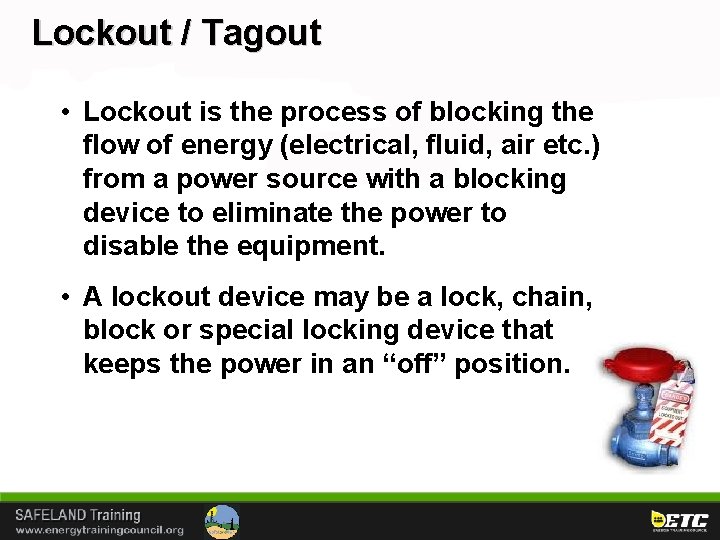 Lockout / Tagout • Lockout is the process of blocking the flow of energy