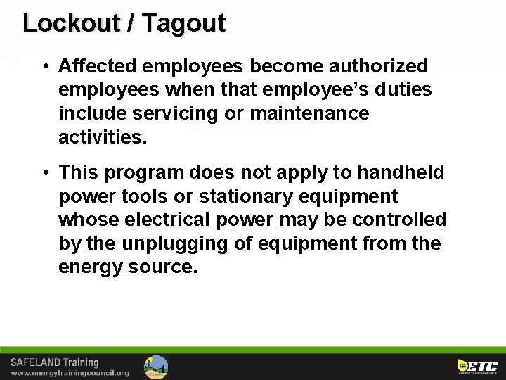 Lockout / Tagout • Affected employees become authorized employees when that employee’s duties include