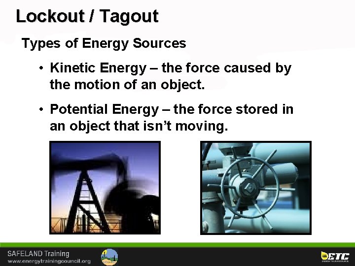 Lockout / Tagout Types of Energy Sources • Kinetic Energy – the force caused