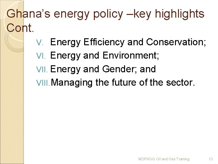 Ghana’s energy policy –key highlights Cont. Energy Efficiency and Conservation; VI. Energy and Environment;