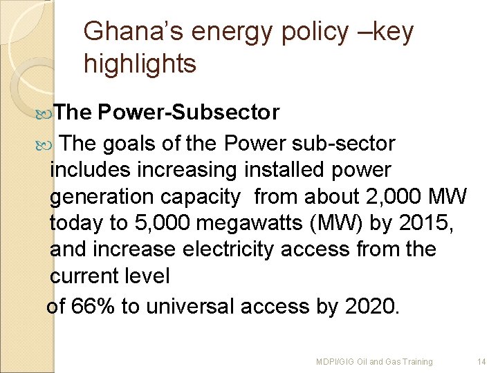 Ghana’s energy policy –key highlights The Power-Subsector The goals of the Power sub-sector includes