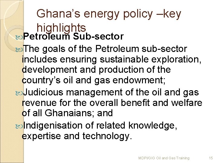Ghana’s energy policy –key highlights Petroleum Sub-sector The goals of the Petroleum sub-sector includes