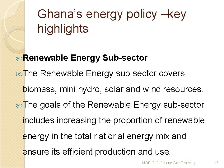 Ghana’s energy policy –key highlights Renewable Energy Sub-sector The Renewable Energy sub-sector covers biomass,