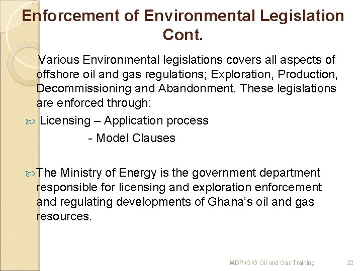 Enforcement of Environmental Legislation Cont. Various Environmental legislations covers all aspects of offshore oil