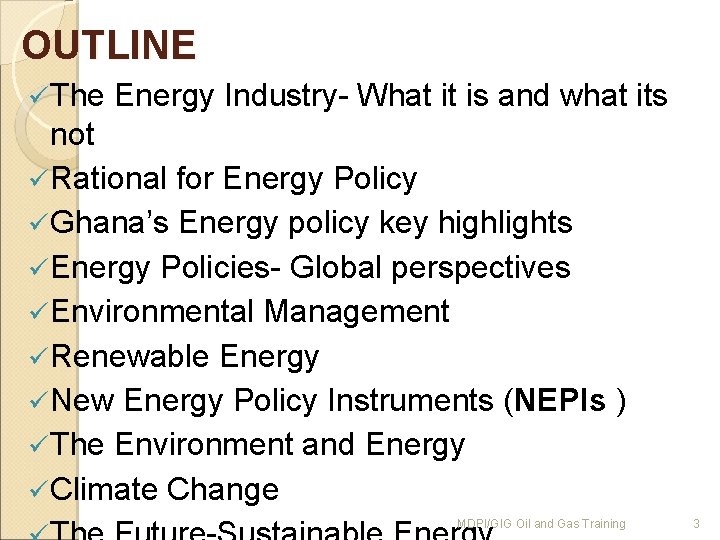OUTLINE ü The Energy Industry- What it is and what its not ü Rational