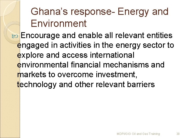 Ghana’s response- Energy and Environment Encourage and enable all relevant entities engaged in activities