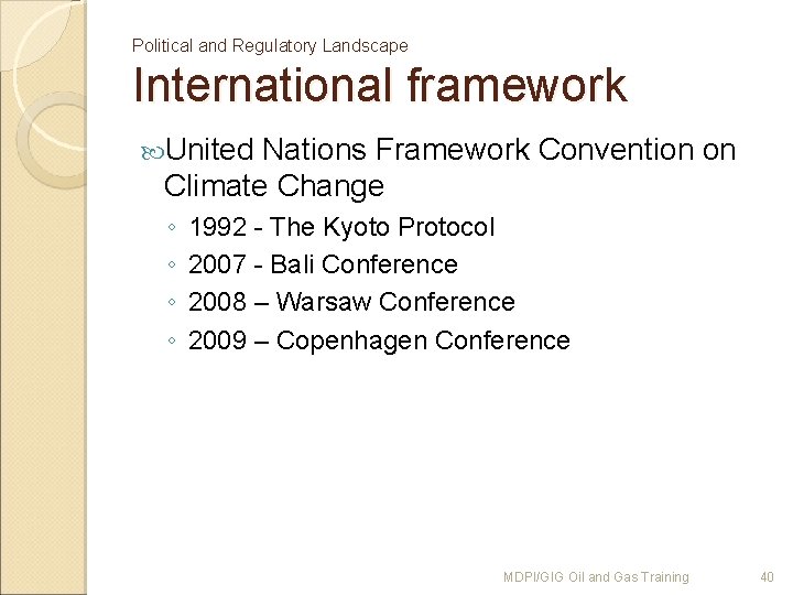 Political and Regulatory Landscape International framework United Nations Framework Convention on Climate Change ◦