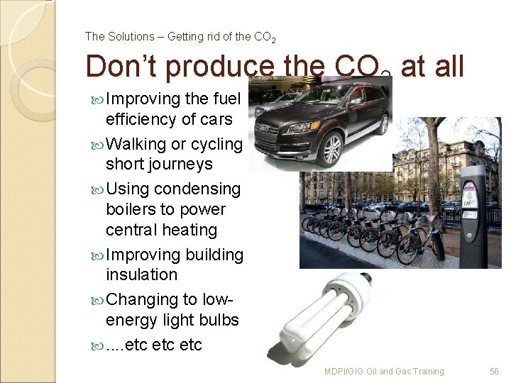 The Solutions – Getting rid of the CO 2 Don’t produce the CO 2