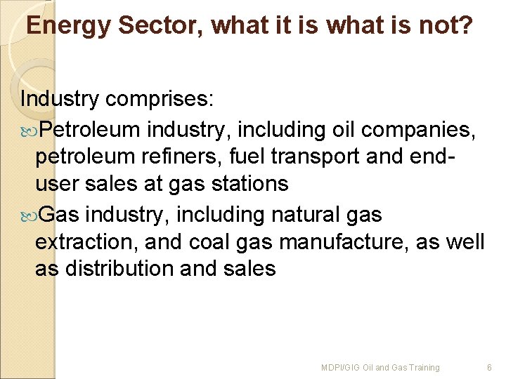 Energy Sector, what it is what is not? Industry comprises: Petroleum industry, including oil