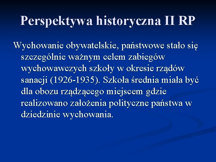 Perspektywa historyczna II RP Wychowanie obywatelskie, państwowe stało się szczególnie ważnym celem zabiegów wychowawczych