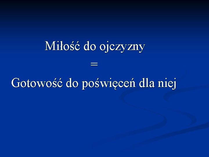 Miłość do ojczyzny = Gotowość do poświęceń dla niej 