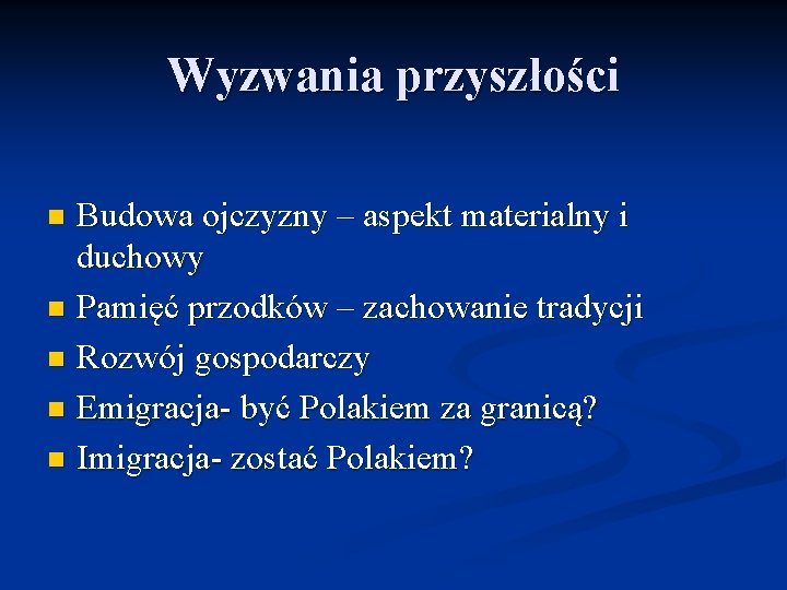 Wyzwania przyszłości Budowa ojczyzny – aspekt materialny i duchowy n Pamięć przodków – zachowanie