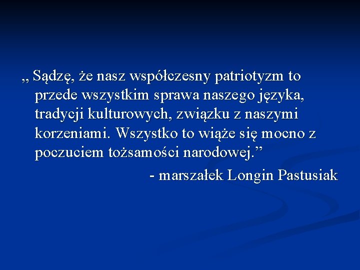 „ Sądzę, że nasz współczesny patriotyzm to przede wszystkim sprawa naszego języka, tradycji kulturowych,