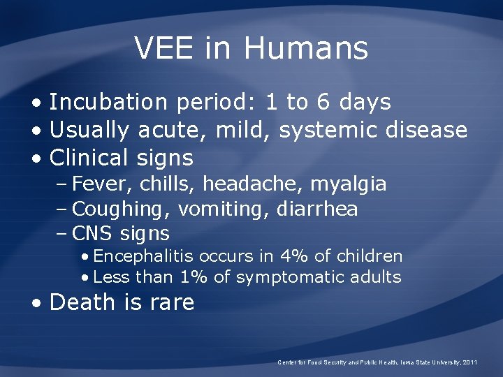 VEE in Humans • Incubation period: 1 to 6 days • Usually acute, mild,