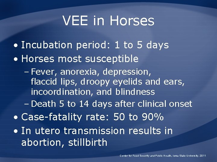 VEE in Horses • Incubation period: 1 to 5 days • Horses most susceptible