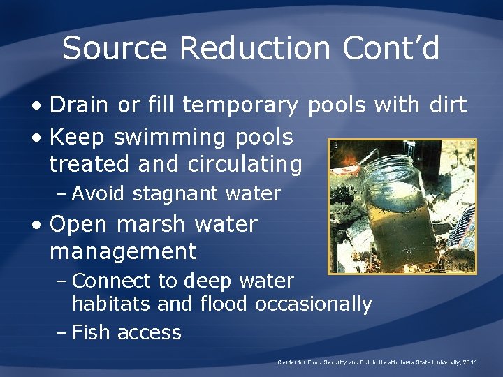 Source Reduction Cont’d • Drain or fill temporary pools with dirt • Keep swimming