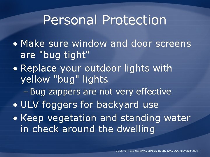 Personal Protection • Make sure window and door screens are "bug tight" • Replace