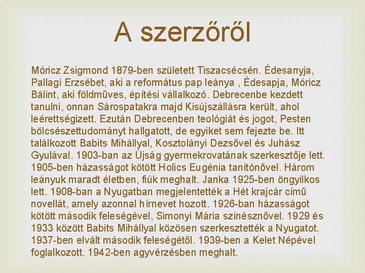 A szerzőről Móricz Zsigmond 1879 -ben született Tiszacsécsén. Édesanyja, Pallagi Erzsébet, aki a református