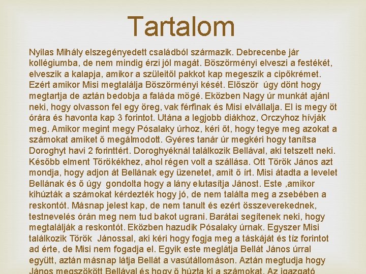 Tartalom Nyilas Mihály elszegényedett családból származik. Debrecenbe jár kollégiumba, de nem mindig érzi jól