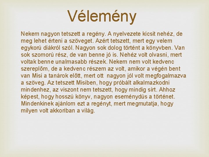 Vélemény Nekem nagyon tetszett a regény. A nyelvezete kicsit nehéz, de meg lehet érteni