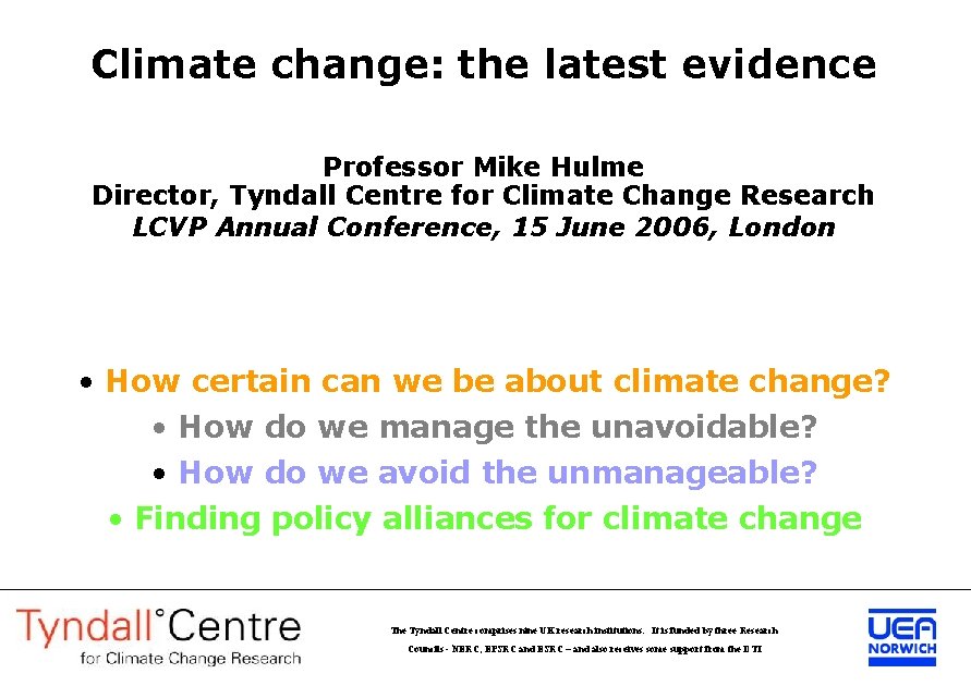 Climate change: the latest evidence Professor Mike Hulme Director, Tyndall Centre for Climate Change