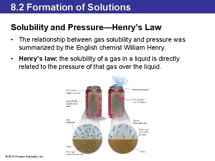 8. 2 Formation of Solutions Solubility and Pressure—Henry’s Law • The relationship between gas