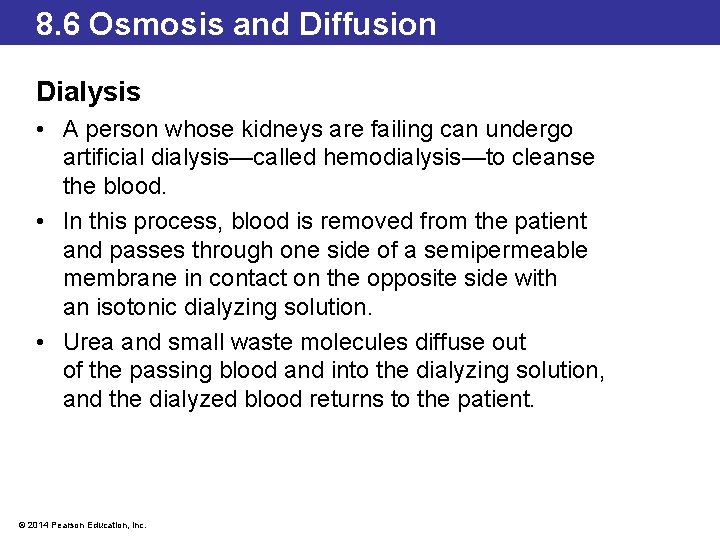 8. 6 Osmosis and Diffusion Dialysis • A person whose kidneys are failing can