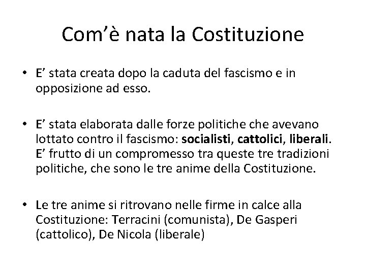 Com’è nata la Costituzione • E’ stata creata dopo la caduta del fascismo e