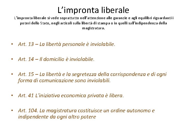 L’impronta liberale si vede soprattutto nell’attenzione alle garanzie e agli equilibri riguardanti i poteri