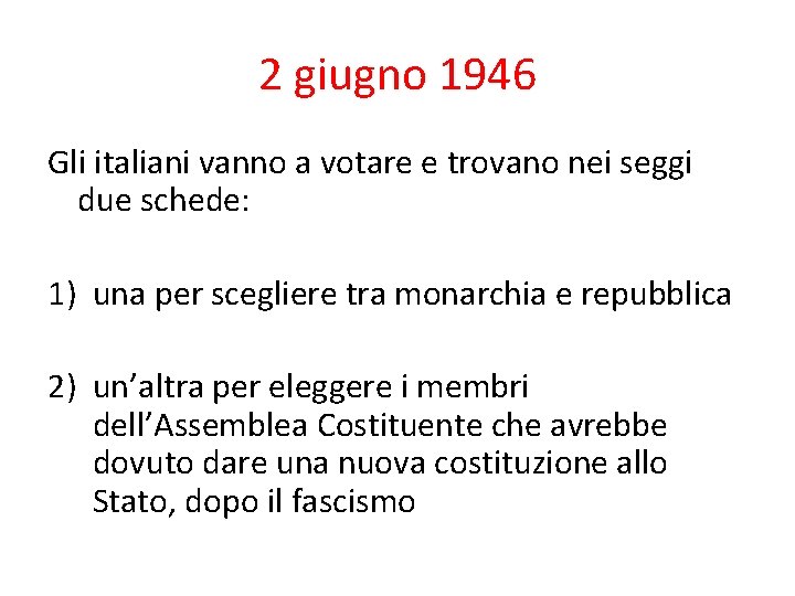 2 giugno 1946 Gli italiani vanno a votare e trovano nei seggi due schede: