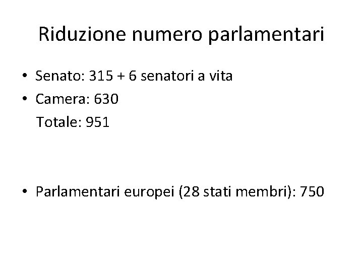 Riduzione numero parlamentari • Senato: 315 + 6 senatori a vita • Camera: 630