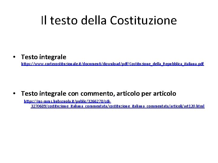 Il testo della Costituzione • Testo integrale https: //www. cortecostituzionale. it/documenti/download/pdf/Costituzione_della_Repubblica_italiana. pdf • Testo