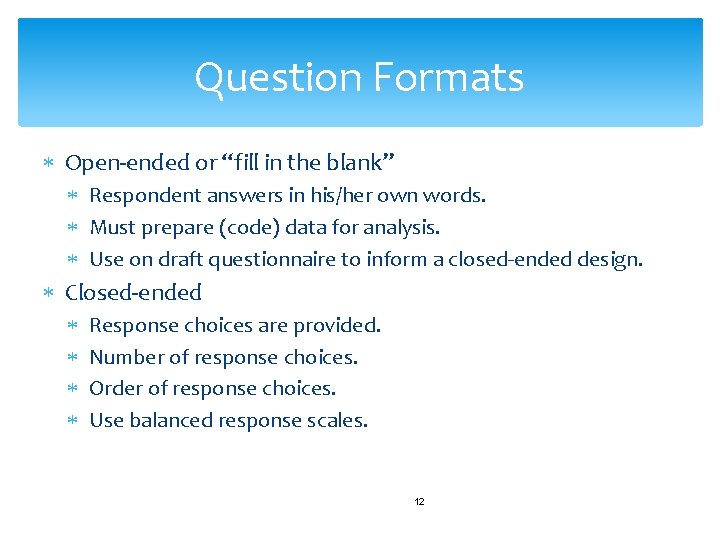 Question Formats Open-ended or “fill in the blank” Respondent answers in his/her own words.