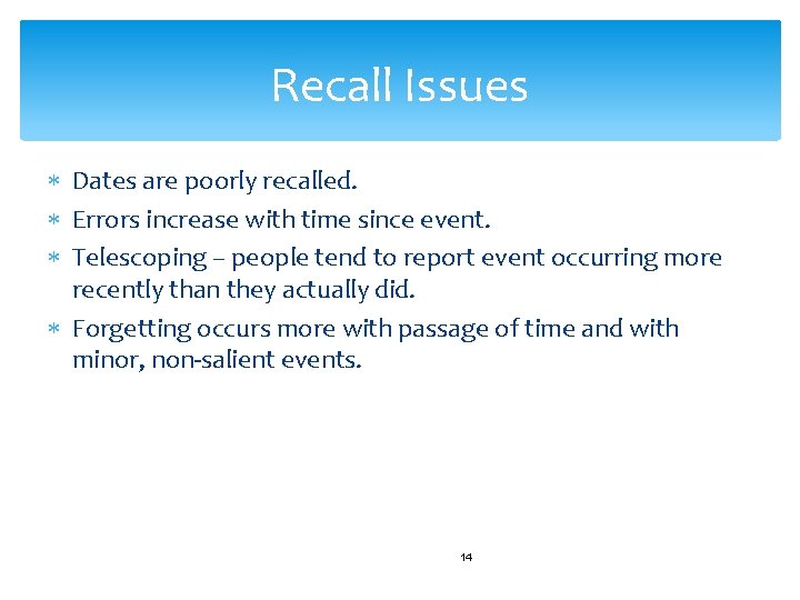 Recall Issues Dates are poorly recalled. Errors increase with time since event. Telescoping –