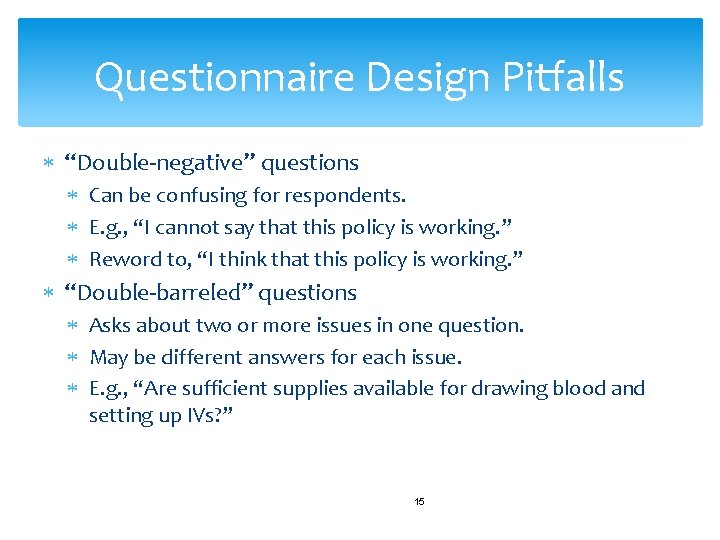 Questionnaire Design Pitfalls “Double-negative” questions Can be confusing for respondents. E. g. , “I