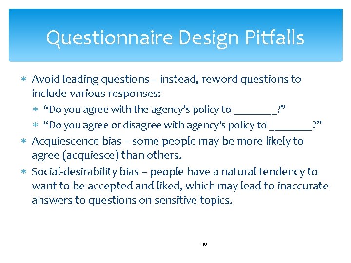 Questionnaire Design Pitfalls Avoid leading questions – instead, reword questions to include various responses: